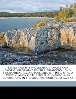 Front cover_Savery And Severy Genealogy (savory And Savary); Supplement To The Genealogical And Biographical Record Published In 1893 ... Being A Continuation Of The Notes, Additions, And Corrections In The Original Work From Page Xx