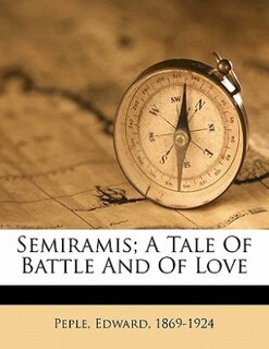 Front cover_Semiramis; A Tale Of Battle And Of Love