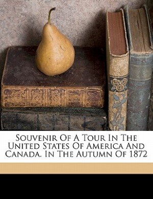Front cover_Souvenir Of A Tour In The United States Of America And Canada. In The Autumn Of 1872