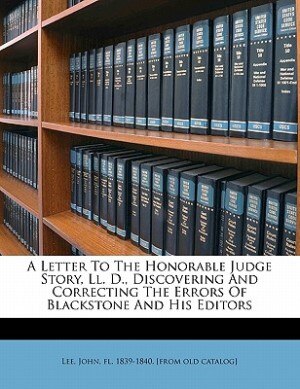 Front cover_A Letter To The Honorable Judge Story, Ll. D., Discovering And Correcting The Errors Of Blackstone And His Editors