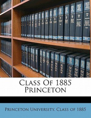 Class Of 1885 Princeton