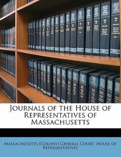 Front cover_Journals Of The House Of Representatives Of Massachusetts Volume 1