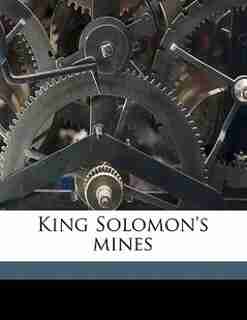 King Solomon's Mines de H Rider 1856-1925 Haggard