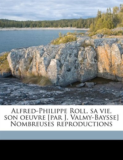 Couverture_Alfred-philippe Roll, Sa Vie, Son Oeuvre [par J. Valmy-baysse] Nombreuses Reproductions