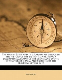 Couverture_The war in Egypt and the Soudan; an episode in the history of the British Empire. Being a descriptive account of the scenes and events of that great drama, and sketches of the principal actors in it Volume v. 03-04
