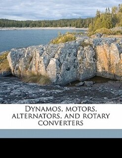 Dynamos, Motors, Alternators, And Rotary Converters