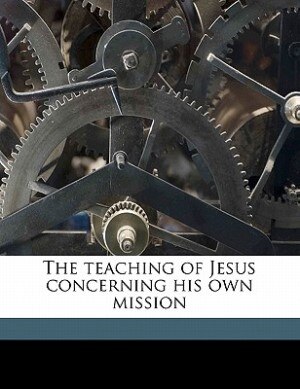 Front cover_The Teaching Of Jesus Concerning His Own Mission
