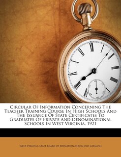 Front cover_Circular Of Information Concerning The Teacher Training Course In High Schools And The Issuance Of State Certificates To Graduates Of Private And Denominational Schools In West Virginia, 1921