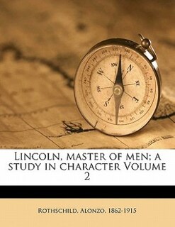 Couverture_Lincoln, Master Of Men; A Study In Character Volume 2