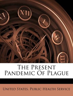 Front cover_The Present Pandemic Of Plague