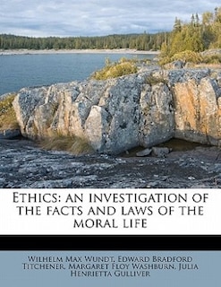 Ethics: An Investigation Of The Facts And Laws Of The Moral Life