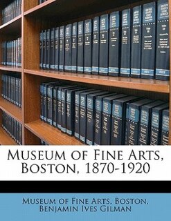 Couverture_Museum Of Fine Arts, Boston, 1870-1920