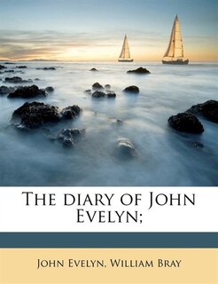 The Diary Of John Evelyn;