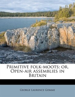 Front cover_Primitive Folk-moots; Or, Open-air Assemblies In Britain