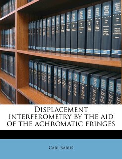 Front cover_Displacement Interferometry By The Aid Of The Achromatic Fringes