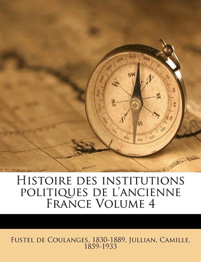 Couverture_Histoire Des Institutions Politiques De L'ancienne France Volume 4