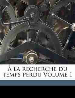 À La Recherche Du Temps Perdu Volume 1 by Proust Marcel 1871-1922