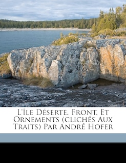 L'île Déserte. Front. Et Ornements (clichés Aux Traits) Par André Hofer