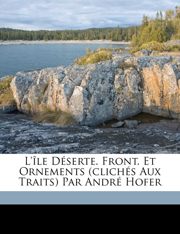 L'île Déserte. Front. Et Ornements (clichés Aux Traits) Par André Hofer