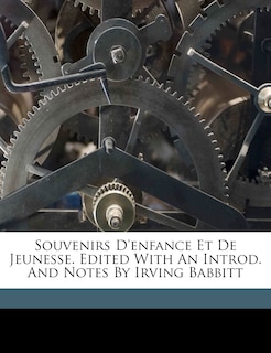 Front cover_Souvenirs D'enfance Et De Jeunesse. Edited With An Introd. And Notes By Irving Babbitt