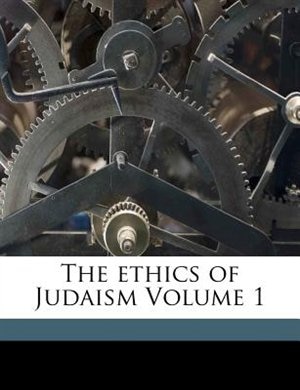 The Ethics Of Judaism Volume 1