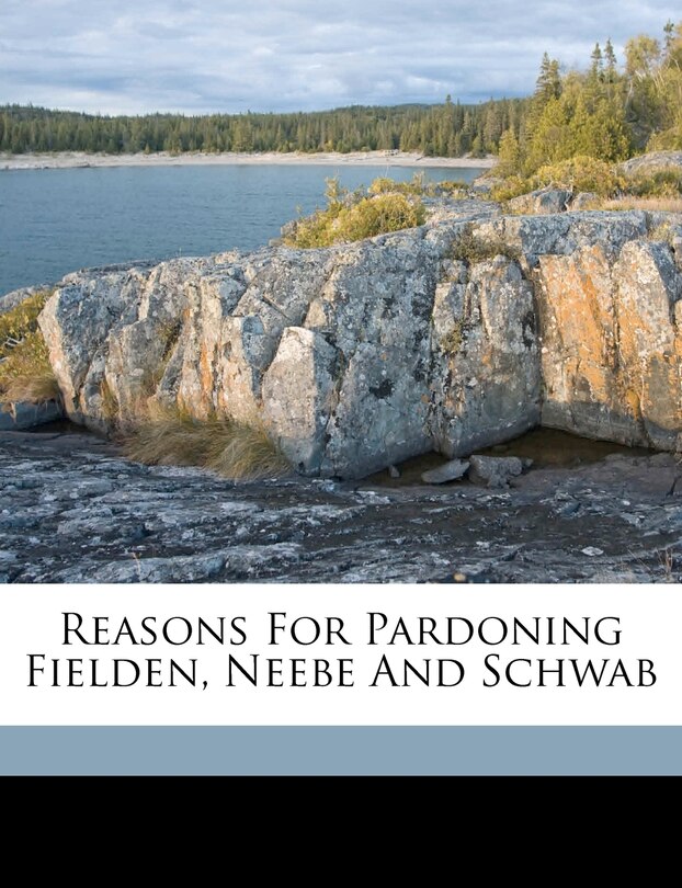 Front cover_Reasons For Pardoning Fielden, Neebe And Schwab