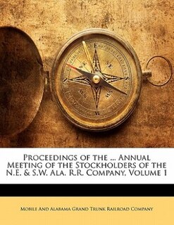 Proceedings Of The ... Annual Meeting Of The Stockholders Of The N.e. & S.w. Ala. R.r. Company, Volume 1