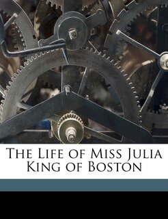 Front cover_The Life Of Miss Julia King Of Boston