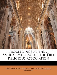 Front cover_Proceedings At The ... Annual Meeting Of The Free Religious Association