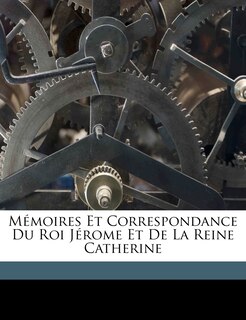 Couverture_Mémoires Et Correspondance Du Roi Jérome Et De La Reine Catherine