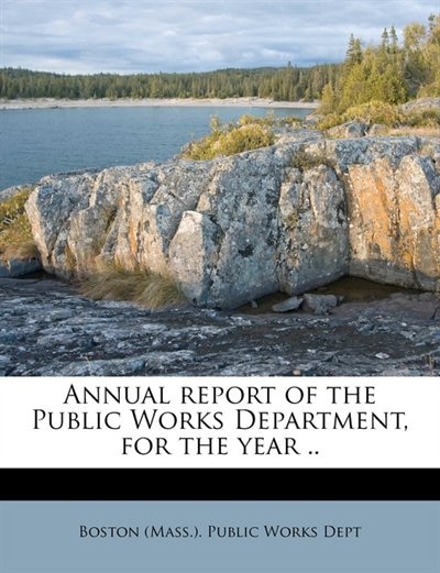 Annual Report Of The Public Works Department, For The Year ..