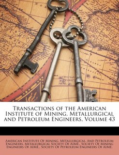 Couverture_Transactions Of The American Institute Of Mining, Metallurgical And Petroleum Engineers, Volume 43