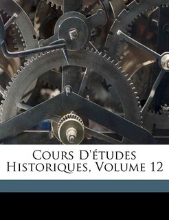 Front cover_Cours D'études Historiques, Volume 12