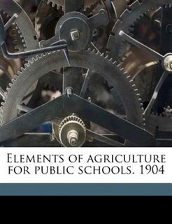 Front cover_Elements Of Agriculture For Public Schools. 1904