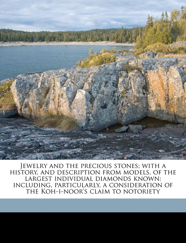 Front cover_Jewelry And The Precious Stones; With A History, And Description From Models, Of The Largest Individual Diamonds Known