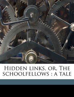 Front cover_Hidden Links, Or, the Schoolfellows