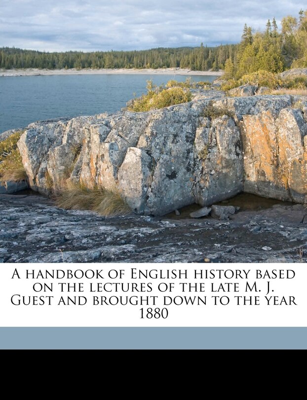 Front cover_A Handbook Of English History Based On The Lectures Of The Late M. J. Guest And Brought Down To The Year 1880