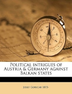 Front cover_Political Intrigues Of Austria & Germany Against Balkan States