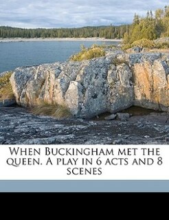 Front cover_When Buckingham Met The Queen. A Play In 6 Acts And 8 Scenes