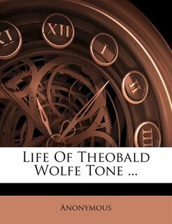 Front cover_Life Of Theobald Wolfe Tone ...