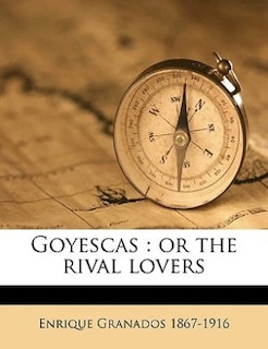 Goyescas: Or The Rival Lovers