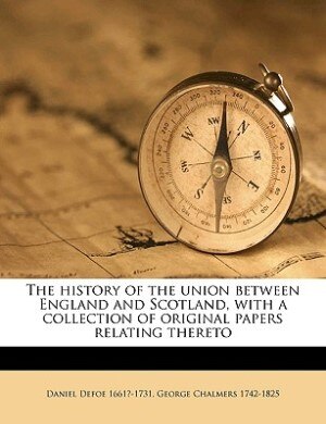 Couverture_The History Of The Union Between England And Scotland, With A Collection Of Original Papers Relating Thereto