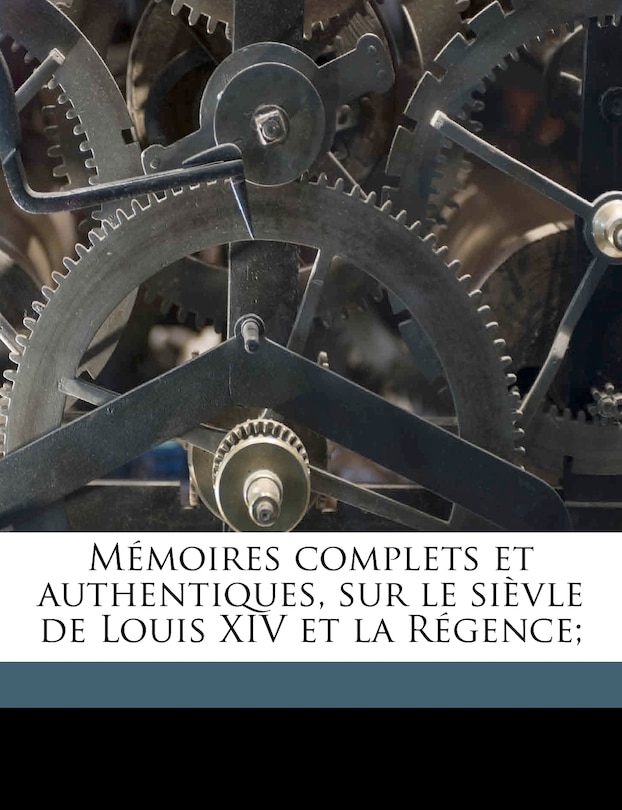 Couverture_Mémoires complets et authentiques, sur le sièvle de Louis XIV et la Régence; Volume 3