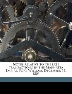 Couverture_Notes Relative To The Late Transactions In The Marhatta Empire. Fort William, December 15, 1803