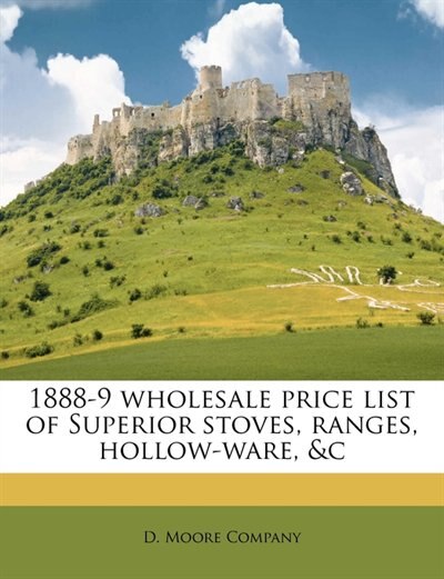 Front cover_1888-9 Wholesale Price List Of Superior Stoves, Ranges, Hollow-ware, &c