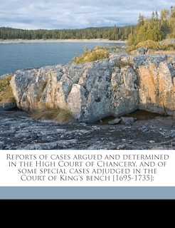Front cover_Reports of cases argued and determined in the High Court of Chancery, and of some special cases adjudged in the Court of King's bench [1695-1735]