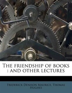 The Friendship Of Books: And Other Lectures