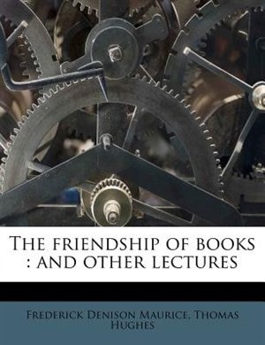 The Friendship Of Books: And Other Lectures