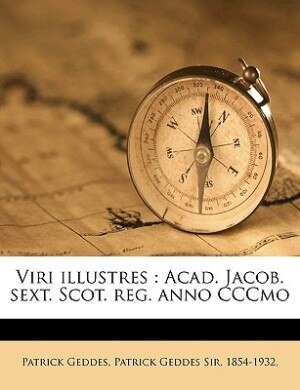 Viri Illustres: Acad. Jacob. Sext. Scot. Reg. Anno Cccmo