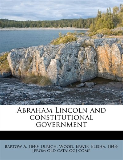 Abraham Lincoln And Constitutional Government